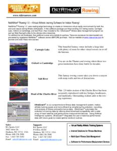 Rowing www.riderunrow.com NetAthlon® Rowing 1.0 —Virtual Athletic training Software for Indoor Rowing! NetAthlon® Rowing 1.0 uses leading-edge technology to create an immersive virtual reality environment for both th