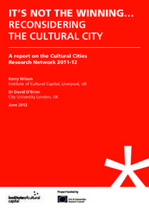 IT’S NOT THE WINNING… RECONSIDERING THE CULTURAL CITY A report on the Cultural Cities Research Network[removed]Kerry Wilson
