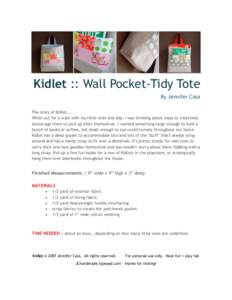 Kidlet :: Wall Pocket-Tidy Tote By Jennifer Casa The story of Kidlet... While out for a walk with my little ones one day, I was thinking about ways to creatively encourage them to pick up after themselves. I wanted somet