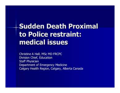 Microsoft PowerPoint - Dr. C. Hall - Sudden Death Proximal to Police Restraint- CACOLE05