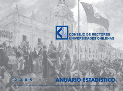 ANUARIO ESTADISTICO 2009 Editado por la Secretaría General del H. Consejo de Rectores de las Universidades Chilenas Avenida Libertador Bernardo O’Higgins 1371, Piso 4º, Casilla[removed]Santiago, Chile Teléfono (56-2