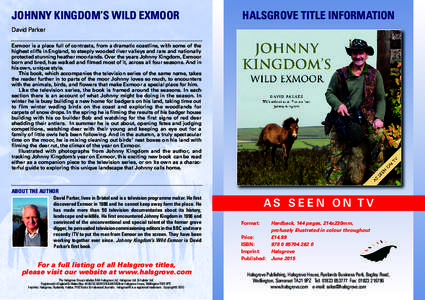 JOHNNY KINGDOM’S WILD EXMOOR  HALSGROVE TITLE INFORMATION David Parker Exmoor is a place full of contrasts, from a dramatic coastline, with some of the