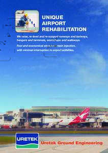 UNIQUE AIRPORT REHABILITATION We raise, re-level and re-support runways and taxiways, hangars and terminals, workshops and walkways. Fast and economical structural resin injection,