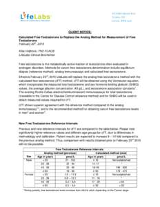 CLIENT NOTICE: Calculated Free Testosterone to Replace the Analog Method for Measurement of Free Testosterone February 20th, 2015 Kika Veljkovic, PhD FCACB LifeLabs Clinical Biochemist