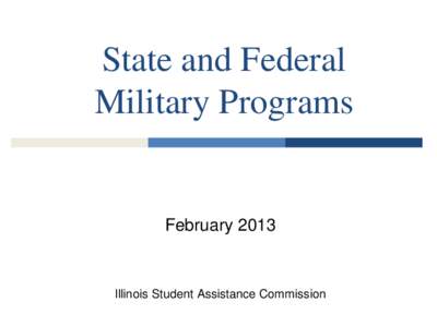 State and Federal Military Programs February[removed]Illinois Student Assistance Commission