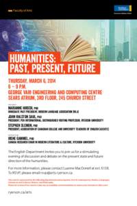 Humanities: Past, Present, Future Thursday, March 6, 2014 6 – 9 p.m. George Vari Engineering and Computing Centre Sears Atrium, 3rd floor, 245 Church Street