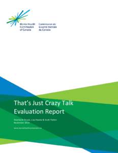 That’s Just Crazy Talk Evaluation Report Stephanie Knaak, Lisa Hawke & Scott Patten November 2013 www.mentalhealthcommission.ca