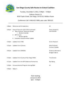 San Diego County Safe Routes to School Coalition Tuesday, December 4, 2012, 3:00pm – 4:30pm Caltrans District[removed]Taylor Street, San Diego, CA 92110, Wallace Room Conference Call: [removed], pass code[removed]