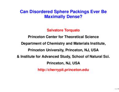 Can Disordered Sphere Packings Ever Be Maximally Dense? Salvatore Torquato Princeton Center for Theoretical Science Department of Chemistry and Materials Institute, Princeton University, Princeton, NJ, USA