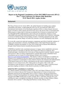 Report on the Regional Consultation on Post-2015 DRR Framework (HFA2) The 1st Arab Conference for Disaster Risk Reduction[removed]March 2013, Aqaba, Jordan Background:  The Hyogo Framework for Action (HFA), the global blue