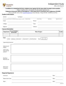 Independent Study Office of the Registrar In addition to completing this form, students must register for the class under its proper course number. Please complete, print, and submit with all required signatures to: Valp