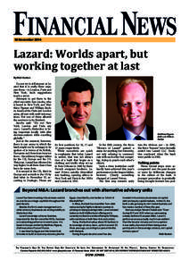 18 November[removed]Lazard: Worlds apart, but working together at last By Nick Kostov Do not try to tell anyone at Lazard that it is really three separate firms – in London, Paris and