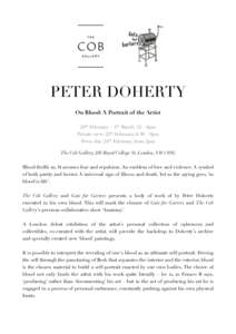 PETER DOHERTY On Blood: A Portrait of the Artist 26th February – 4th March, 12 – 8pm Private view: 25th February, 6:30 – 9pm Press day: 24th February, from 2pm The Cob Gallery, 205 Royal College St, London, NW1 0SG