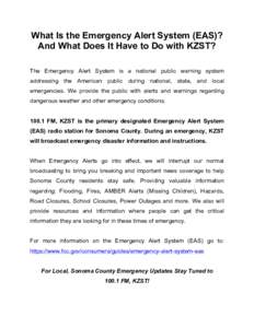 What Is the Emergency Alert System (EAS)? And What Does It Have to Do with KZST? The Emergency Alert System is a national public warning system addressing the American public during national, state, and local emergencies
