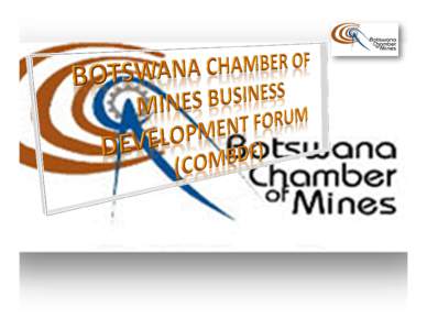 Botswana Chamber of Mines (BCM) is an organisation established under the country’s Societies Registration Act to serve the interests of the mining and exploration companies together with associated industries in Botsw