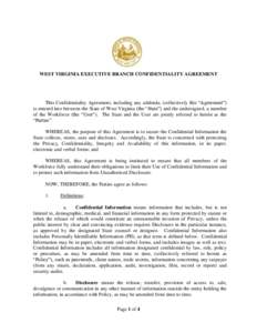 WEST VIRGINIA EXECUTIVE BRANCH CONFIDENTIALITY AGREEMENT  This Confidentiality Agreement, including any addenda, (collectively this “Agreement”) is entered into between the State of West Virginia (the “State”) an