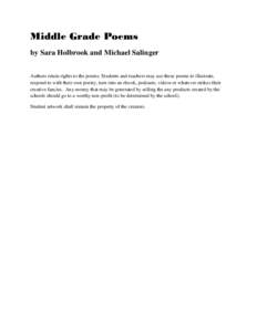 Middle Grade Poems by Sara Holbrook and Michael Salinger Authors retain rights to the poems. Students and teachers may use these poems to illustrate, respond to with their own poetry, turn into an ebook, podcasts, videos