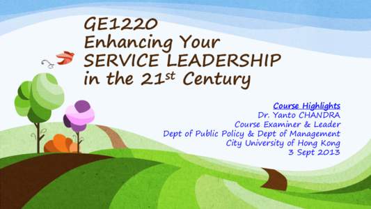 GE1220 Enhancing Your SERVICE LEADERSHIP in the 21st Century Course Highlights Dr. Yanto CHANDRA