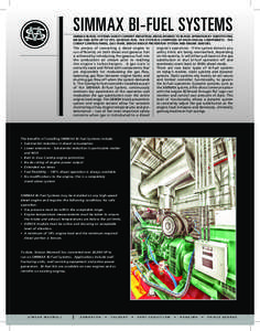 SIMMAX BI-FUEL SYSTEMS SIMMAX BI-FUEL SYSTEMS SAFELY CONVERT INDUSTRIAL DIESEL ENGINES TO BI-FUEL OPERATION BY SUBSTITUTING DIESEL FUEL WITH UP TO 70% GASEOUS FUEL. THE SYSTEM IS COMPOSED OF FOUR CRUCIAL COMPONENTS – T