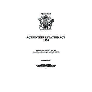 Queensland  ACTS INTERPRETATION ACT[removed]Reprinted as in force on 7 June 2002