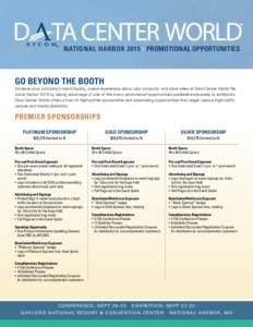 NATIONAL HARBOR 2015 | PROMOTIONAL OPPORTUNITIES  GO BEYOND THE BOOTH Increase your company’s brand loyalty, create awareness about your products, and drive sales at Data Center World National Harbor 2015 by taking adv