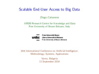 Scalable End-User Access to Big Data Diego Calvanese KRDB Research Centre for Knowledge and Data Free University of Bozen-Bolzano, Italy  Free University of Bozen-Bolzano