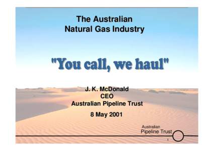 The Australian Natural Gas Industry J. K. McDonald CEO Australian Pipeline Trust