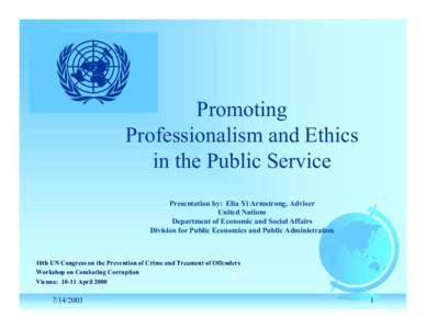 Promoting Professionalism and Ethics in the Public Service Presentation by: Elia Yi Armstrong, Adviser United Nations Department of Economic and Social Affairs