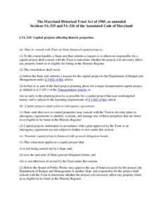 The Maryland Historical Trust Act of 1985, as amended Sections 5A-325 and 5A-326 of the Annotated Code of Maryland § 5A-325. Capital projects affecting historic properties. (a) Duty to consult with Trust on State-financ