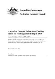 Australian Laureate Fellowships Funding Rules for funding commencing in 2013 Australian Research Council Act 2001 I, CHRIS EVANS, Minister for Tertiary Education, Skills, Science and Research, having satisfied myself of 