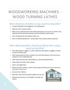 WOODWORKING MACHINES WOOD TURNING LATHES What should you do before using a wood turning lathe?  A wood turning lathe can be dangerous if not used properly.