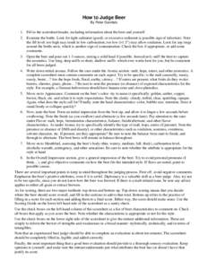 How to Judge Beer By Peter Garofalo 1. Fill in the scoresheet header, including information about the beer and yourself. 2. Examine the bottle. Look for tight sediment (good), or excessive sediment (a possible sign of in