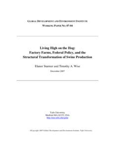 GLOBAL DEVELOPMENT AND ENVIRONMENT INSTITUTE WORKING PAPER NO[removed]Living High on the Hog: Factory Farms, Federal Policy, and the Structural Transformation of Swine Production