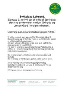 Sykkeldag Leirsund. Søndag 9. juni vil det bli offisiell åpning av den nye sykkelveien mellom Skihytta og Jølsen Gård (forbi pistolbanen). Oppmøte på Leirsund stadion klokken[removed]Vi sykler en runde som går over