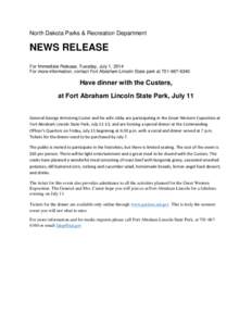 North Dakota Parks & Recreation Department  NEWS RELEASE For Immediate Release, Tuesday, July 1, 2014 For more information, contact Fort Abraham Lincoln State park at[removed]