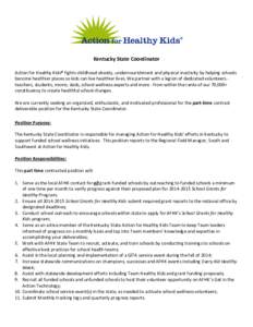 Kentucky State Coordinator Action for Healthy Kids® fights childhood obesity, undernourishment and physical inactivity by helping schools become healthier places so kids can live healthier lives. We partner with a legio