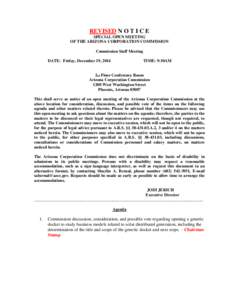 REVISED N O T I C E SPECIAL OPEN MEETING OF THE ARIZONA CORPORATION COMMISSION Commission Staff Meeting DATE: Friday, December 19, 2014