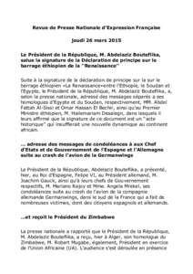 Revue de Presse Nationale d’Expression Française jeudi 26 mars 2015 Le Président de la République, M. Abdelaziz Bouteflika, salue la signature de la Déclaration de principe sur le barrage éthiopien de la ‘‘Ren