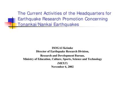 The Current Activities of the Headquarters for Earthquake Research Promotion Concerning Tonankai/Nankai Earthquakes ISOGAI Keisuke Director of Earthquake Research Division,