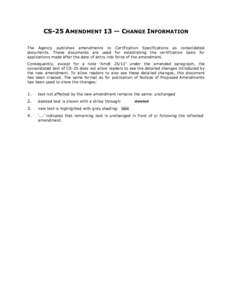 CS-25 AMENDMENT 13 — CHANGE INFORMATION The Agency publishes amendments to Certification Specifications as consolidated documents. These documents are used for establishing the certification basis for applications made