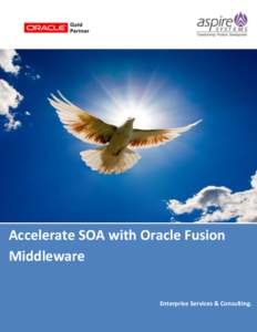 Accelerate SOA with Oracle Fusion Middleware Enterprise Services & Consulting. ACCELERATE SOA WITH ORACLE FUSION MIDDLEWARE