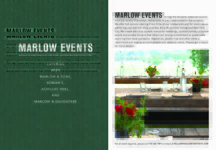 MARLOW EVENTS  MARLOW EVENTS brings the focused, seasonal cuisine from our family of Brooklyn restaurants to you, customized for the occasion.
