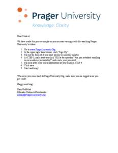 Dear Student, We have made this process simple so you can start earning credit for watching Prager University’s videos[removed].