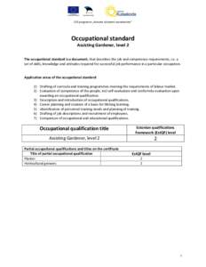 ESF programm „Kutsete süsteemi arendamine“  Occupational standard Assisting Gardener, level 2 The occupational standard is a document, that describes the job and competence requirements, i.e. a set of skills, knowle