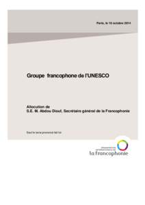 Paris, le 16 octobre[removed]Groupe francophone de l’UNESCO Allocution de S.E. M. Abdou Diouf, Secrétaire général de la Francophonie