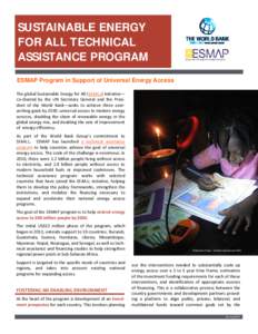 SUSTAINABLE ENERGY FOR ALL TECHNICAL ASSISTANCE PROGRAM ESMAP Program in Support of Universal Energy Access The global Sustainable Energy for All (SE4ALL) ini a ve— co‐chaired by the UN Secretary General and the Pres