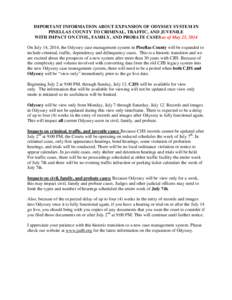 IMPORTANT INFORMATION ABOUT EXPANSION OF ODYSSEY SYSTEM IN PINELLAS COUNTY TO CRIMINAL, TRAFFIC, AND JUVENILE WITH IMPACT ON CIVIL, FAMILY, AND PROBATE CASES as of May 23, 2014 On July 14, 2014, the Odyssey case manageme