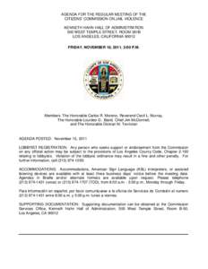 AGENDA FOR THE REGULAR MEETING OF THE CITIZENS’ COMMISSION ON JAIL VIOLENCE KENNETH HAHN HALL OF ADMINISTRATION 500 WEST TEMPLE STREET, ROOM 381B LOS ANGELES, CALIFORNIA[removed]FRIDAY, NOVEMBER 18, 2011, 2:00 P.M.