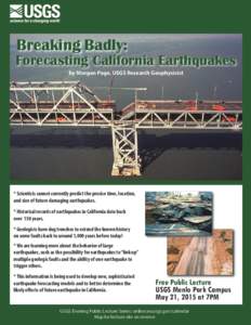 Breaking Badly:  Forecasting California Earthquakes by Morgan Page, USGS Research Geophysicist  * Scientists cannot currently predict the precise time, location,