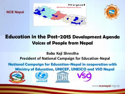 Education in the Post-2015 Development Agenda Voices of People from Nepal Babu Kaji Shrestha President of National Campaign for Education-Nepal National Campaign for Education-Nepal in cooperation with Ministry of Educat